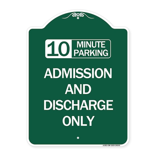 10 Minute Parking Admission & Discharge Only, Green & White Alum Sign, 18" x 24", GW-1824-24644